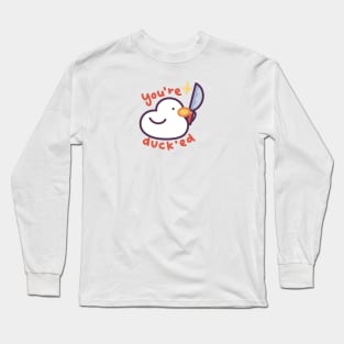 You’re Ducked Long Sleeve T-Shirt